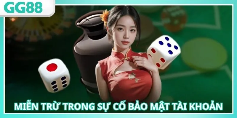 Miễn Trừ Trách Nhiệm GG88 Cần Biết, Tham Gia Game An Toàn 2 Miễn trừ trách nhiệm GG88 đối với sự cố bảo mật tài khoản