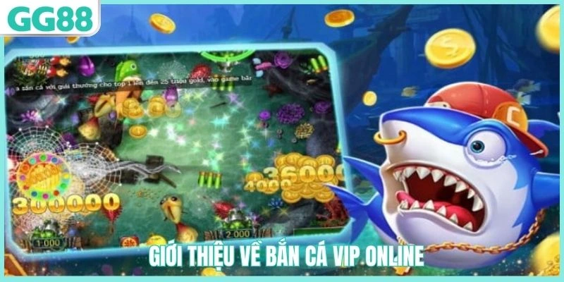 Tổng quan về bắn cá VIP Online GG88